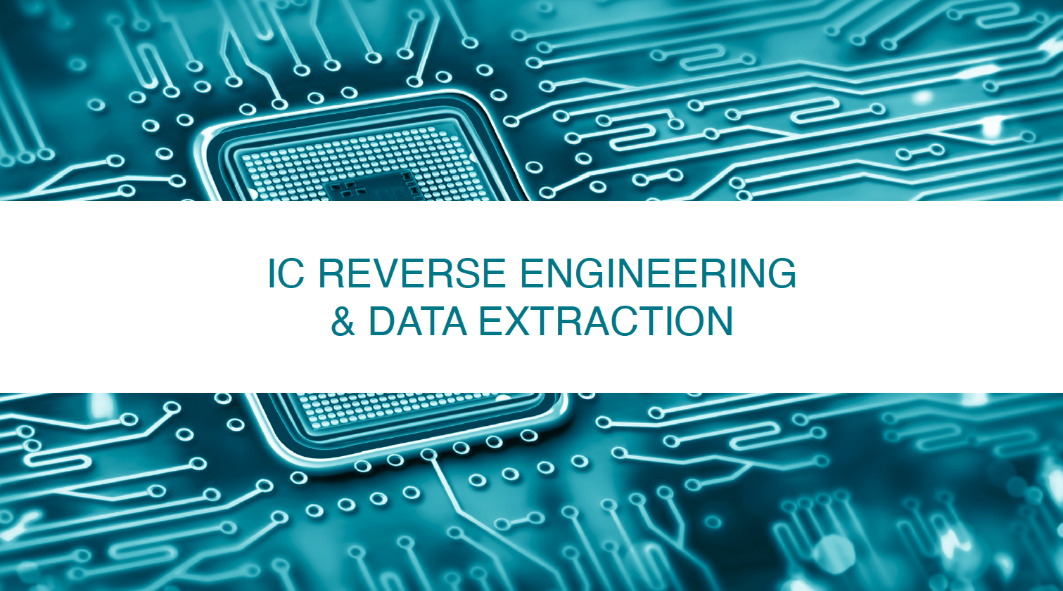 IC REVERSE ENGINEERING & DATA EXTRACTION