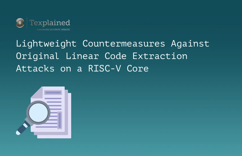Technical publication cover titled ‘Lightweight Countermeasures Against Original Linear Code Extraction Attacks on a RISC-V Core,’ illustrated with a document and magnifying glass icon.