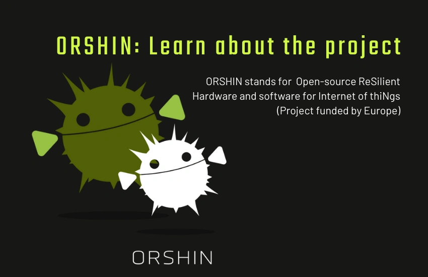 Informational graphic introducing the ORSHIN project, showing stylized pufferfish mascots and text explaining ORSHIN as an open-source resilient hardware and software initiative for the Internet of Things, funded by Europe.